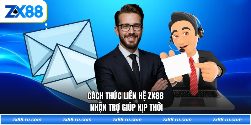 Cách thức liên hệ ZX88 nhận trợ giúp kịp thời